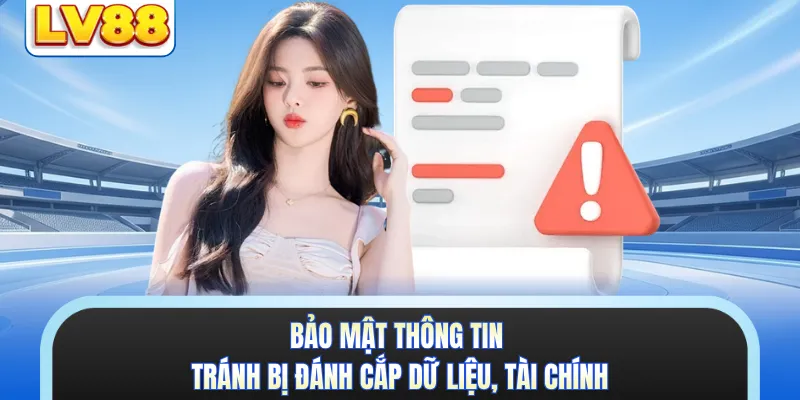 Bảo mật thông tin tránh bị đánh cắp dữ liệu, tài chính
