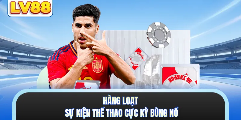 Hàng loạt sự kiện thể thao cực kỳ bùng nổ