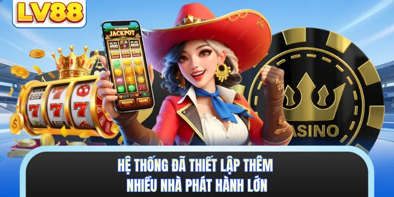 Hệ thống đã thiết lập thêm nhiều nhà phát hành lớn
