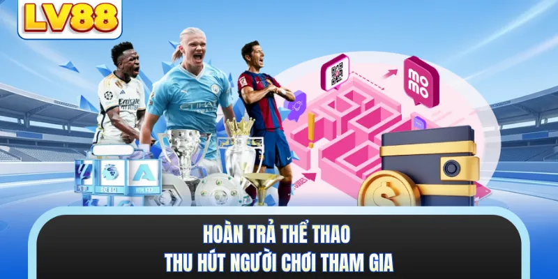 Hoàn trả thể thao thu hút người chơi tham gia