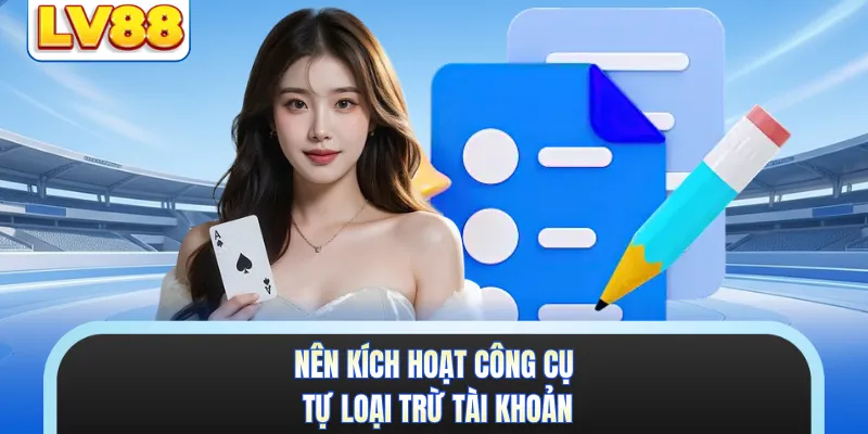Nên kích hoạt công cụ tự loại trừ tài khoản