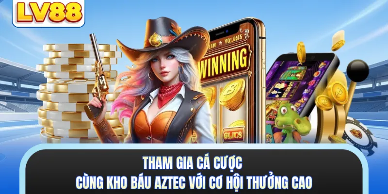 Tham gia cá cược cùng Kho Báu Aztec với cơ hội thưởng cao