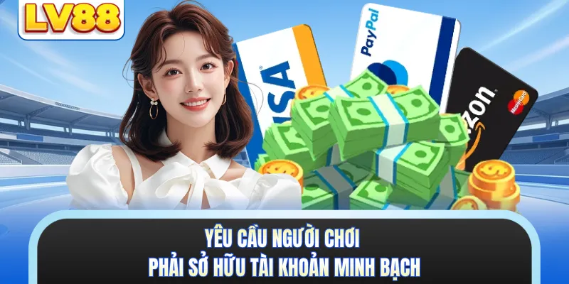 Yêu cầu người chơi phải sở hữu tài khoản minh bạch